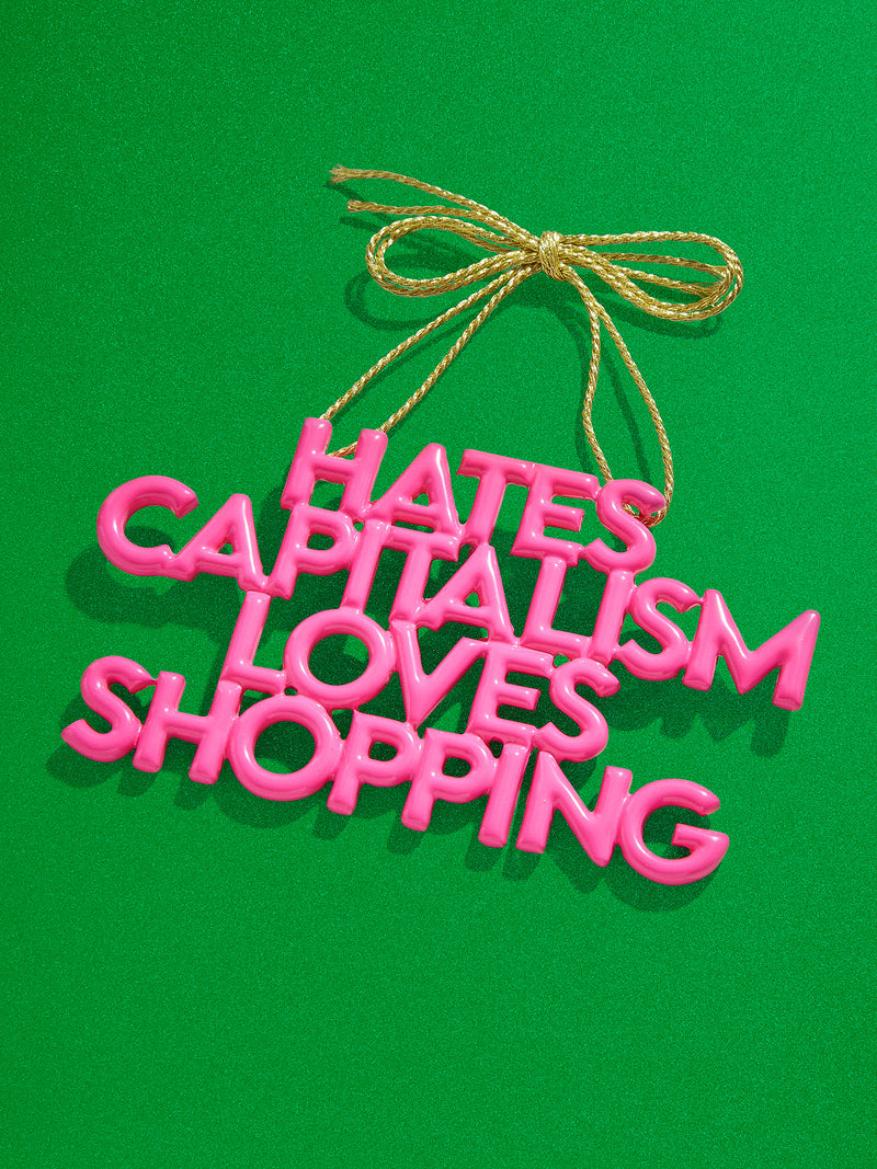 BaubleBar Say It All Ornament - Hates Capitalism Loves Shopping Ornament - 
    Phrase ornament - choose from 14 phrases
  
