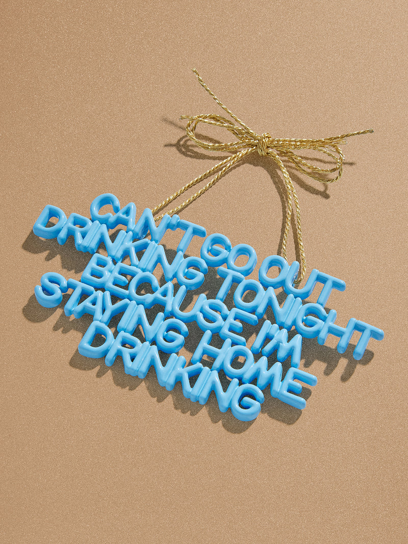 BaubleBar Say It All Ornament - Staying Home Drinking Ornament - 
    Phrase ornament - choose from 14 phrases
  
