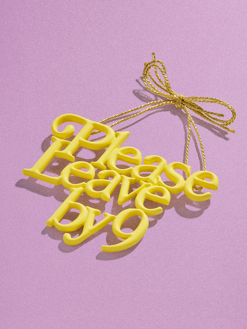 BaubleBar Say It All Ornament - Please Leave By 9 Ornament - Get Gifting: Enjoy 20% Off​