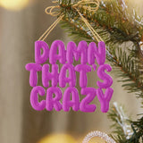 Say It All Ornament - That's Crazy Ornament