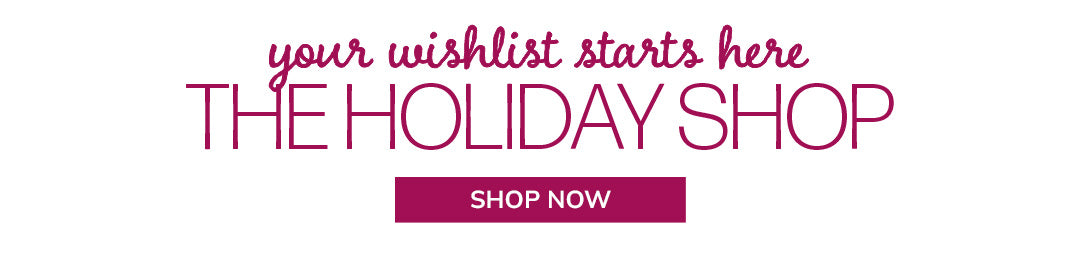 Your wishlist starts here. THE HOLIDAY SHOP. Button: "Shop Now"