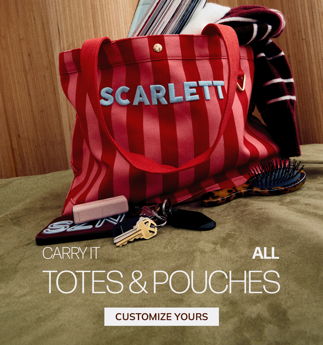 Three views of custom bags: a striped “JANE” tote, a stack of striped name pouches, and a red “SCARLETT” tote. Text reads “Carry it all: Totes & Pouches.” Button: “Customize Yours.”